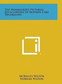 The Homemaker's Pictorial Encyclopedia of Modern Cake Decorating 1