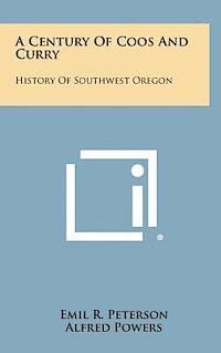 bokomslag A Century of Coos and Curry: History of Southwest Oregon