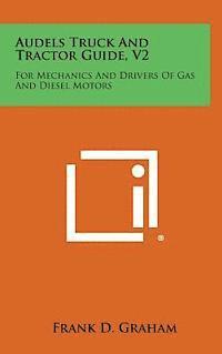 bokomslag Audels Truck and Tractor Guide, V2: For Mechanics and Drivers of Gas and Diesel Motors