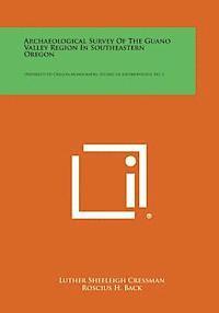 Archaeological Survey of the Guano Valley Region in Southeastern Oregon: University of Oregon Monographs, Studies in Anthropology, No. 1 1