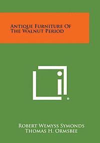 Antique Furniture of the Walnut Period 1