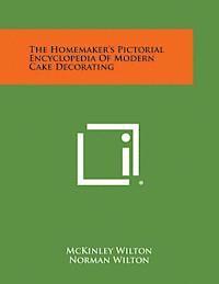 The Homemaker's Pictorial Encyclopedia of Modern Cake Decorating 1