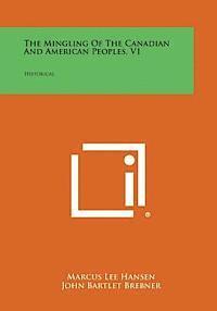 bokomslag The Mingling of the Canadian and American Peoples, V1: Historical