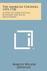 bokomslag The American Colonies, 1492-1750: A Study of Their Political, Economic and Social Development