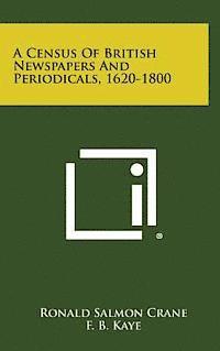 Ronald Salmon Crane, F. B. Kaye - A Census of British Newspapers and Periodicals, 1620-1800, Inbunden