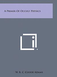 bokomslag A Primer of Occult Physics