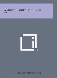 bokomslag A Short History of Chinese Art