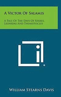 A Victor of Salamis: A Tale of the Days of Xerxes, Leonidas and Themistocles 1