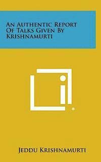 bokomslag An Authentic Report of Talks Given by Krishnamurti