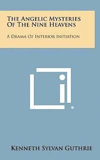 The Angelic Mysteries of the Nine Heavens: A Drama of Interior Initiation 1