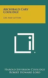 Harold Jefferson Coolidge, Robert Howard Lord - Archibald Cary Coolidge: Life and Letters, Inbunden