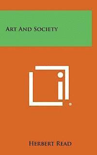 Herbert Edward Read - Art and Society, Inbunden