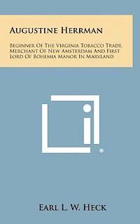 bokomslag Augustine Herrman: Beginner of the Virginia Tobacco Trade, Merchant of New Amsterdam and First Lord of Bohemia Manor in Maryland