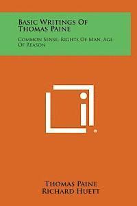 bokomslag Basic Writings of Thomas Paine: Common Sense, Rights of Man, Age of Reason