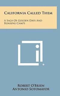 Robert O'Brien - California Called Them: A Saga of Golden Days and Roaring Camps, Inbunden