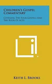 Children's Gospel Commentary: Covering the Four Gospels and the Book of Acts 1