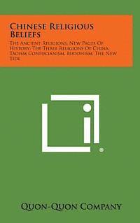 Chinese Religious Beliefs: The Ancient Religions, New Pages of History; The Three Religions of China, Taoism Confucianism, Buddhism; The New Tide 1