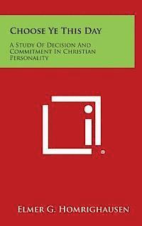 Choose Ye This Day: A Study of Decision and Commitment in Christian Personality 1