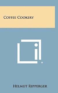 Helmut Ripperger - Coffee Cookery, Inbunden