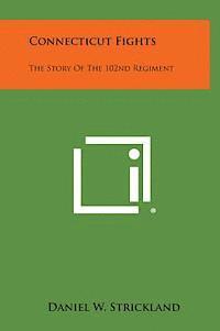 bokomslag Connecticut Fights: The Story of the 102nd Regiment