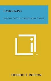 Coronado: Knight of the Pueblos and Plains