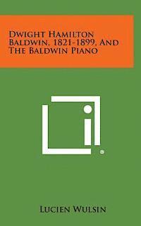 bokomslag Dwight Hamilton Baldwin, 1821-1899, and the Baldwin Piano