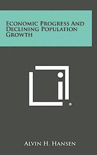 Alvin H. Hansen - Economic Progress and Declining Population Growth, Inbunden