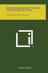 Eddie Dean, Radio, Picture and Recording Star: The Dean of Western Songs 1