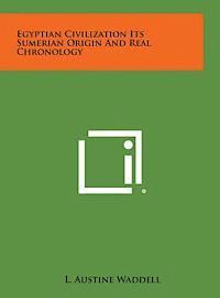 bokomslag Egyptian Civilization Its Sumerian Origin and Real Chronology