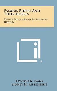 Lawton B. Evans - Famous Riders and Their Horses: Twelve Famous Rides in American History, Inbunden