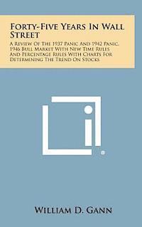 bokomslag Forty-Five Years in Wall Street: A Review of the 1937 Panic and 1942 Panic, 1946 Bull Market with New Time Rules and Percentage Rules with Charts for