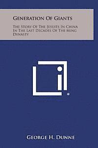 bokomslag Generation of Giants: The Story of the Jesuits in China in the Last Decades of the Ming Dynasty