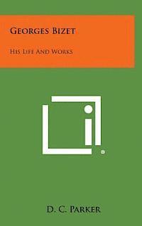 Georges Bizet: His Life and Works 1