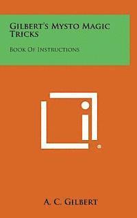 A. C. Gilbert - Gilbert's Mysto Magic Tricks: Book of Instructions, Inbunden