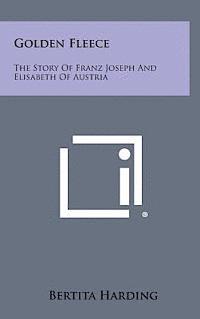 bokomslag Golden Fleece: The Story of Franz Joseph and Elisabeth of Austria