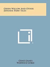 Grace James - Green Willow and Other Japanese Fairy Tales, Inbunden