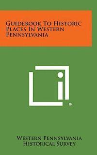Guidebook to Historic Places in Western Pennsylvania