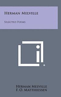 Herman Melville, F. O. Matthiessen - Herman Melville: Selected Poems, Inbunden
