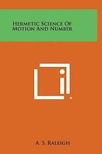 A. S. Raleigh - Hermetic Science of Motion and Number, Inbunden