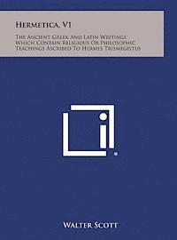 Walter Scott - Hermetica, V1: The Ancient Greek and Latin Writings Which Contain Religious or Philosophic Teachings Ascribed to Hermes Trismegistus, Inbunden