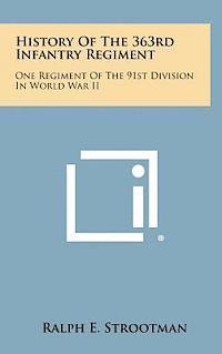 bokomslag History of the 363rd Infantry Regiment: One Regiment of the 91st Division in World War II