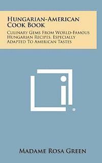 bokomslag Hungarian-American Cook Book: Culinary Gems from World-Famous Hungarian Recipes, Especially Adapted to American Tastes