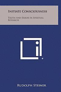 bokomslag Initiate Consciousness: Truth and Error in Spiritual Research