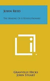 bokomslag John Reed: The Making of a Revolutionary