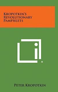 Peter Kropotkin - Kropotkin's Revolutionary Pamphlets, Inbunden