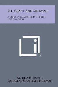 bokomslag Lee, Grant and Sherman: A Study in Leadership in the 1864-1865 Campaign