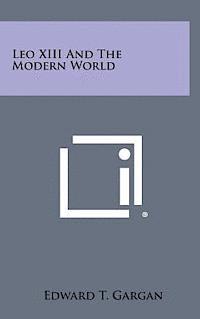 Edward T. Gargan - Leo XIII and the Modern World, Inbunden