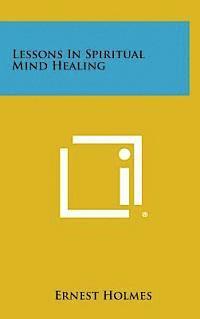 Ernest Holmes - Lessons in Spiritual Mind Healing, Inbunden