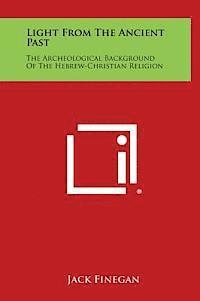 Jack Finegan - Light from the Ancient Past: The Archeological Background of the Hebrew-Christian Religion, Inbunden