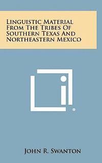 Linguistic Material from the Tribes of Southern Texas and Northeastern Mexico 1